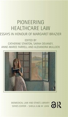 Pioneering Healthcare Law：Essays in Honour of Margaret Brazier