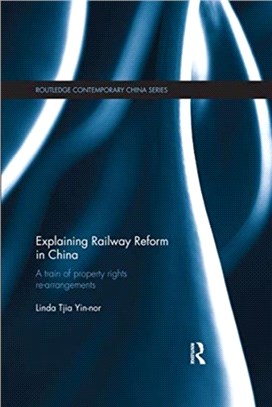 Explaining Railway Reform in China：A Train of Property Rights Re-arrangements