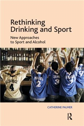 Rethinking Drinking and Sport：New Approaches to Sport and Alcohol