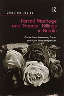Forced Marriage and 'Honour' Killings in Britain：Private Lives, Community Crimes and Public Policy Perspectives