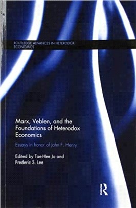 Marx, Veblen, and the Foundations of Heterodox Economics：Essays in Honor of John F. Henry