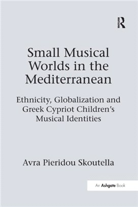 Small Musical Worlds in the Mediterranean：Ethnicity, Globalization and Greek Cypriot Children's Musical Identities