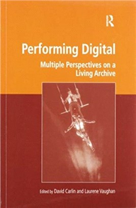 Performing Digital：Multiple Perspectives on a Living Archive