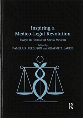 Inspiring a Medico-Legal Revolution：Essays in Honour of Sheila McLean