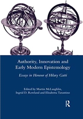 Authority, Innovation and Early Modern Epistemology：Essays in Honour of Hilary Gatti