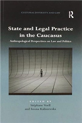 State and Legal Practice in the Caucasus：Anthropological Perspectives on Law and Politics