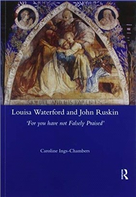 Louisa Waterford and John Ruskin：'For You Have Not Falsely Praised'