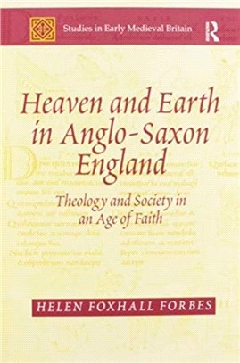 Heaven and Earth in Anglo-Saxon England：Theology and Society in an Age of Faith