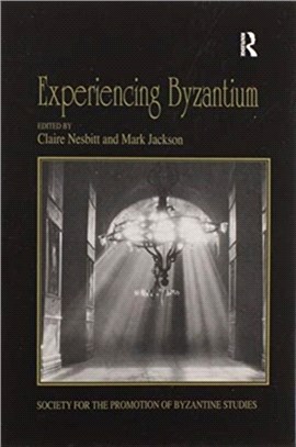 Experiencing Byzantium：Papers from the 44th Spring Symposium of Byzantine Studies, Newcastle and Durham, April 2011