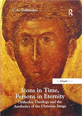 Icons in Time, Persons in Eternity：Orthodox Theology and the Aesthetics of the Christian Image