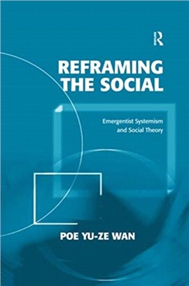 Reframing the Social：Emergentist Systemism and Social Theory