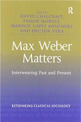 Max Weber Matters：Interweaving Past and Present