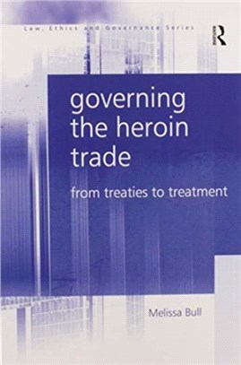 Governing the Heroin Trade：From Treaties to Treatment
