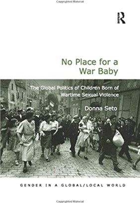 No Place for a War Baby：The Global Politics of Children born of Wartime Sexual Violence