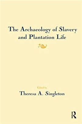 The Archaeology of Slavery and Plantation Life