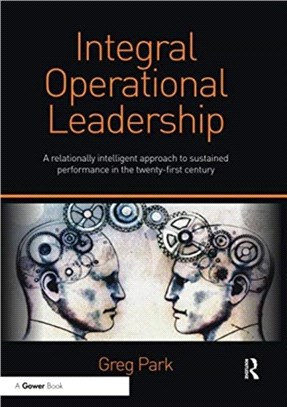 Integral Operational Leadership：A relationally intelligent approach to sustained performance in the twenty-first century