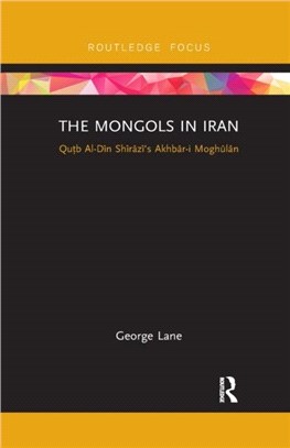 The Mongols in Iran：Qutb Al-Din Shirazi's Akhbar-i Moghulan