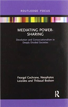 Mediating Power-Sharing：Devolution and Consociationalism in Deeply Divided Societies