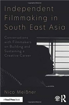 Independent Filmmaking in South East Asia：Conversations with Filmmakers on Building and Sustaining a Creative Career