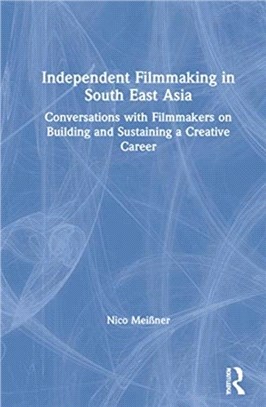 Independent Filmmaking in South East Asia：Conversations with Filmmakers on Building and Sustaining a Creative Career