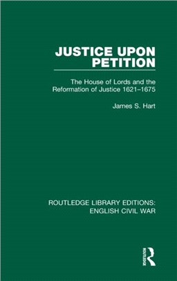 Justice Upon Petition：The House of Lords and the Reformation of Justice 1621-1675