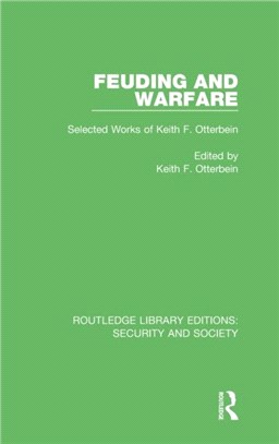 Feuding and Warfare：Selected Works of Keith F. Otterbein