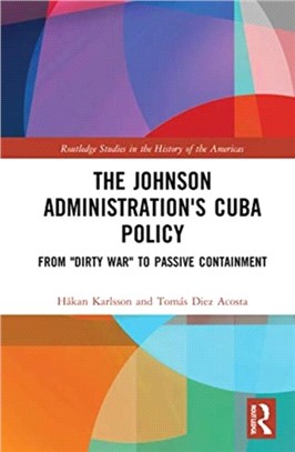 The Johnson Administration's Cuba Policy：From "Dirty War" to Passive Containment