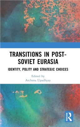Transitions in Post-Soviet Eurasia：Identity, Polity and Strategic Choices
