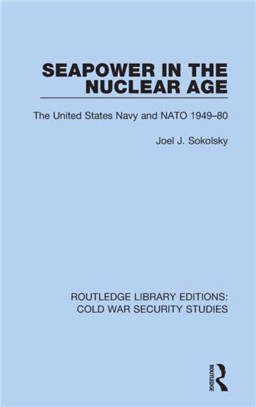 Seapower in the Nuclear Age：The United States Navy and NATO 1949-80