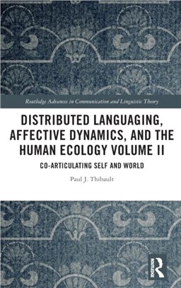 Distributed Languaging, Affective Dynamics, and the Human Ecology Volume II：Co-articulating Self and World