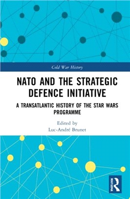 NATO and the Strategic Defence Initiative：A Transatlantic History of the Star Wars Programme