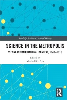 Science in the Metropolis: Vienna in Transnational Context, 1848-1918