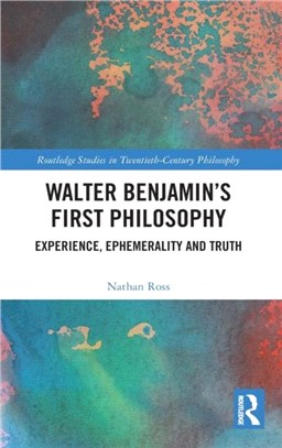 Walter Benjamin's First Philosophy：Experience, Ephemerality and Truth