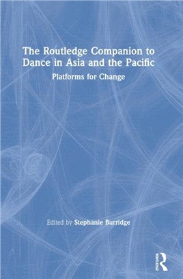 The Routledge Companion to Dance in Asia and the Pacific：Platforms for Change