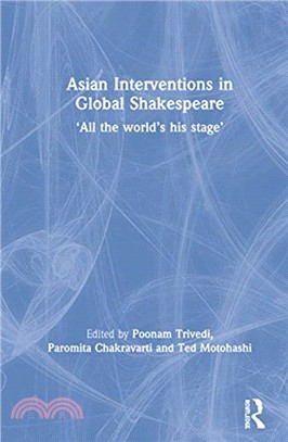 Asian Interventions in Global Shakespeare：'All the World's His Stage'