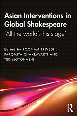 Asian Interventions in Global Shakespeare：'All the World's His Stage'