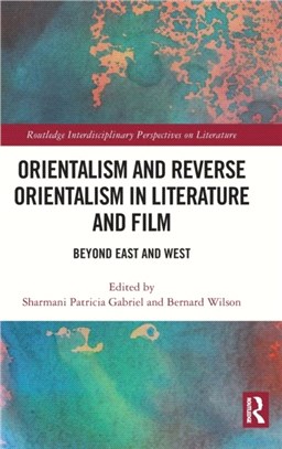 Orientalism and Reverse Orientalism in Literature and Film：Beyond East and West