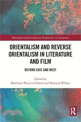 Orientalism and Reverse Orientalism in Literature and Film: Beyond East and West