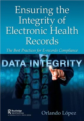 Ensuring the Integrity of Electronic Health Records：The Best Practices for E-Records Compliance