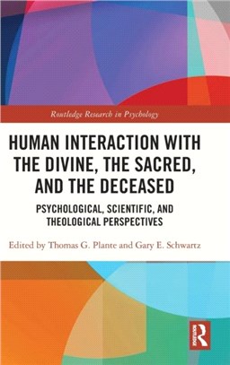 Human Interaction with the Divine, the Sacred, and the Deceased：Psychological, Scientific, and Theological Perspectives