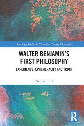 Walter Benjamin's First Philosophy: Experience, Ephemerality and Truth