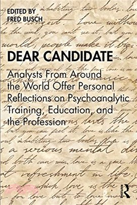 Dear Candidate: Analysts from around the World offer personal reflections on Psychoanalytic Training, Education, and the Profession