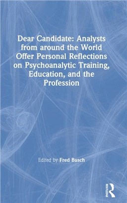 Dear Candidate: Analysts from around the World offer personal reflections on Psychoanalytic Training, Education, and the Profession