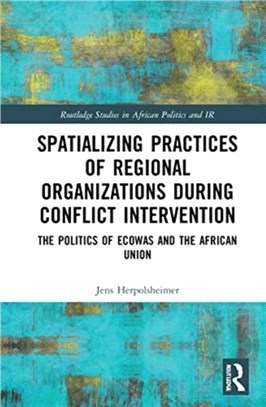 Spatializing Practices of Regional Organizations during Conflict Intervention：The Politics of ECOWAS and the African Union