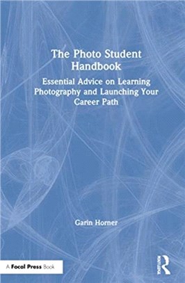 The Photo Student Handbook：Essential Advice on Learning Photography and Launching Your Career Path