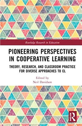 Pioneering Perspectives in Cooperative Learning：Theory, Research, and Classroom Practice for Diverse Approaches to CL