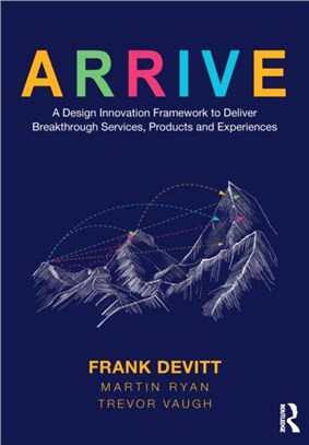 ARRIVE：A Design Innovation Framework to Deliver Breakthrough Services, Products and Experiences