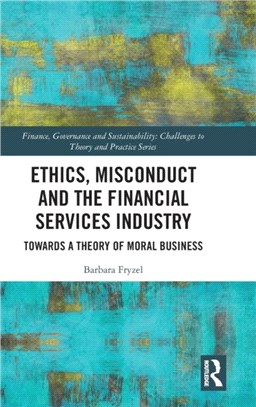 Ethics, Misconduct and the Financial Services Industry：Towards a Theory of Moral Business