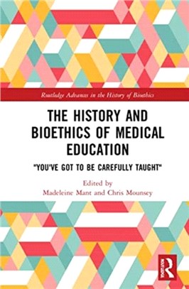 The History and Bioethics of Medical Education："You've Got to Be Carefully Taught"