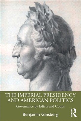 The Imperial Presidency and American Politics：Governance by Edicts and Coups